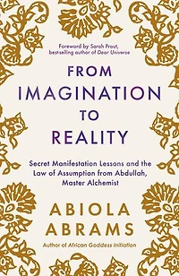 from Imagination to Reality: Secret Manifestation Lessons and the Law of Assumption Abdullah, Master Alchemist