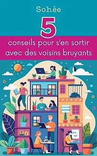 5 conseils pour s'en sortir avec des voisins bruyants