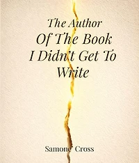 The Author Of The Book I Didn't Get To Write