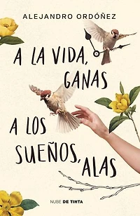 a la vida, ganas; los sueños, alas / Give Hope to Life, and Wings Your Dreams