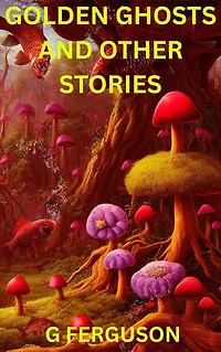 Golden Ghosts And Other Stories