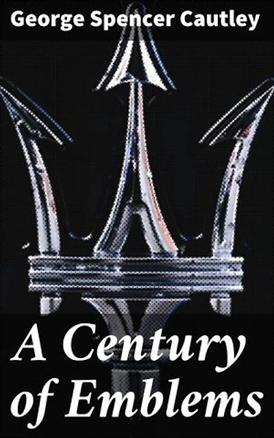 A Century of Emblems: Enriched edition. Unveiling the Symbolism: Exploring 16th & 17th Century Emblem Designs