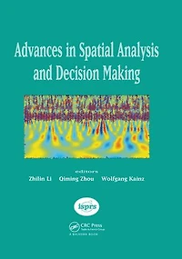 Advances in Spatial Analysis and Decision Making: Proceedings of the ISPRS Workshop on Spatial Analysis and Decision Making: Hong Kong, 3-5 December 2003