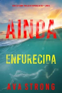 Ainda Enfurecida (Série Lily Dawn: Thriller de Suspense do FBI — Livro 5)