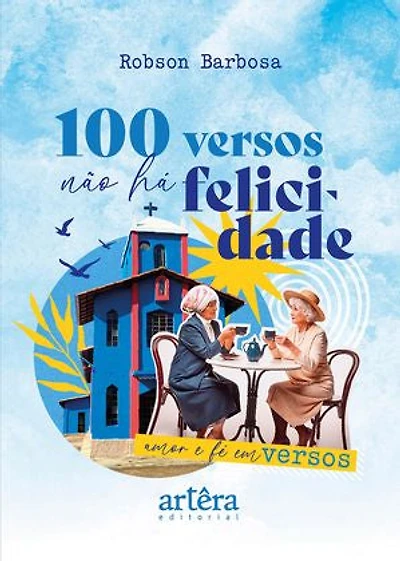 100 Versos Não há Felicidade: Amor e fé em Versos