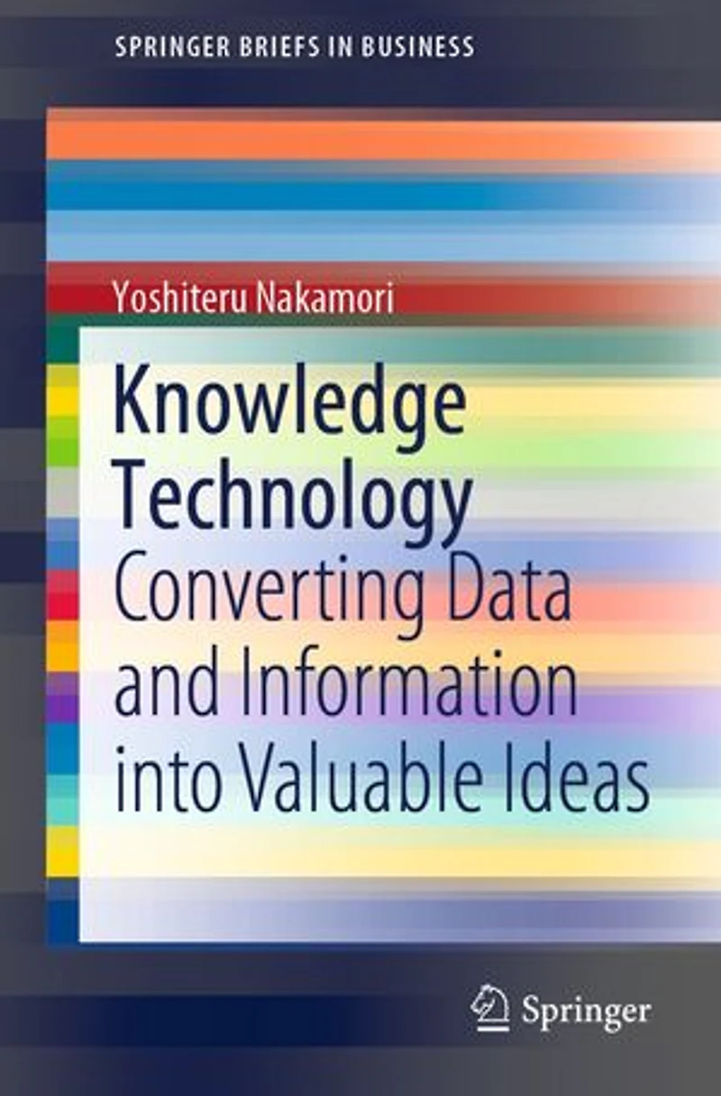 Knowledge Technology: Converting Data And Information Into Valuable Ideas