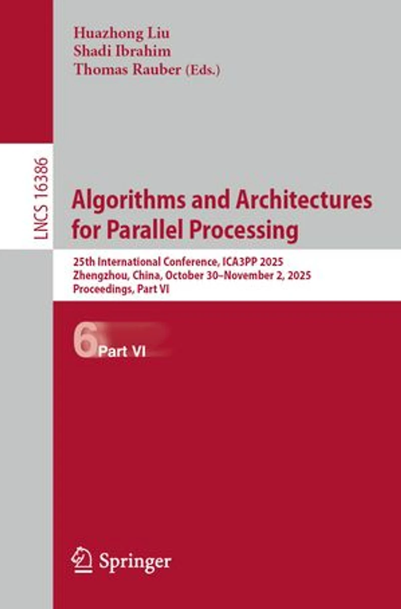 Algorithms and Architectures for Parallel Processing: 25th International Conference, ICA3PP 2025, Zhengzhou, China, October 30-November 2, Proceedings