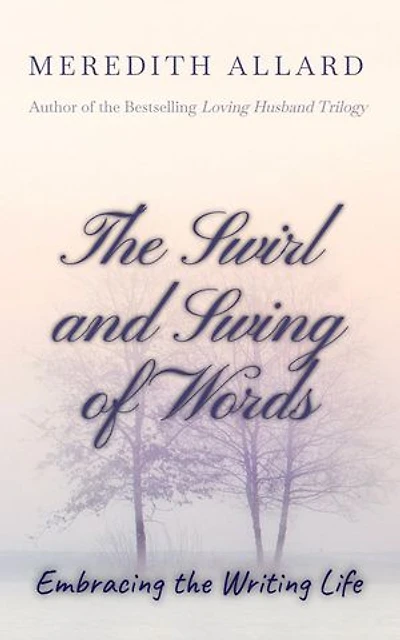 The Swirl and Swing of Words: Embracing the Writing Life