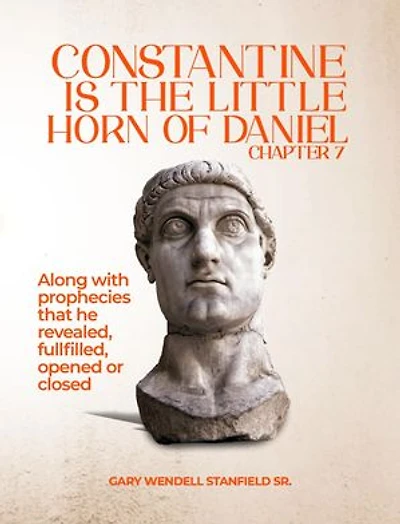 CONSTANTINE IS THE LITTLE HORN OF DANIEL CHAPTER 7