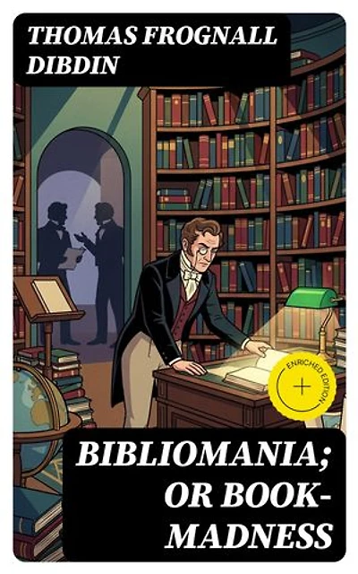 Bibliomania; or Book-Madness: A Bibliographical Romance