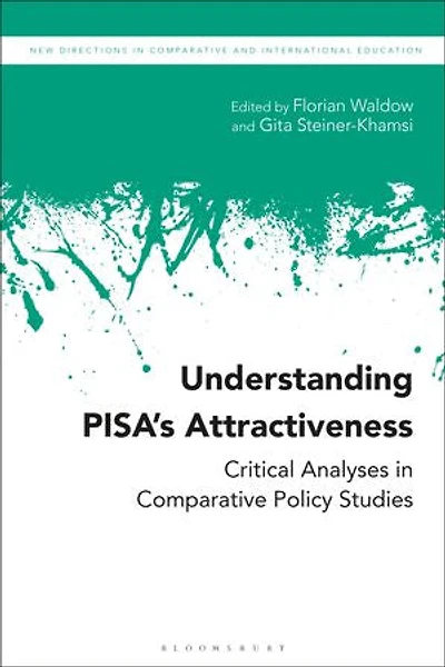 Understanding PISA's Attractiveness: Critical Analyses Comparative Policy Studies