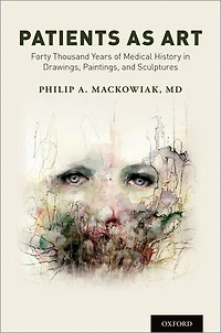 Patients as Art: Forty Thousand Years of Medical History Drawings, Paintings, and Sculpture