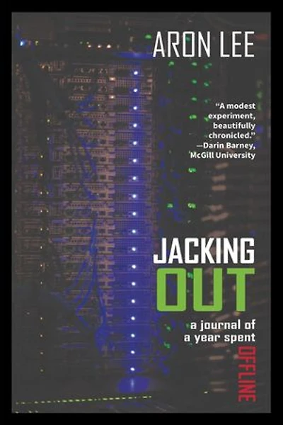 Jacking Out: A Journal of a Year Spent Offline