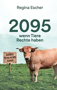 2095, wenn Tiere Rechte haben: Eine utopische Erzählung