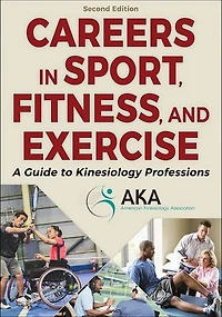 Careers Sport, Fitness, and Exercise: A Guide to Kinesiology Professions