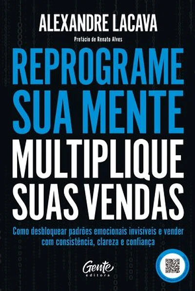 Reprograme sua mente, multiplique suas vendas: Como desbloquear padrões emocionais invisíveis e vender com consistência, clareza e confiança