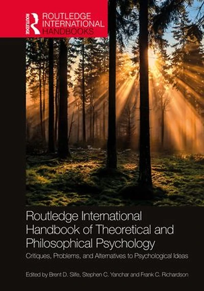 Routledge International Handbook of Theoretical and Philosophical Psychology: Critiques, Problems, Alternatives to Psychological Ideas