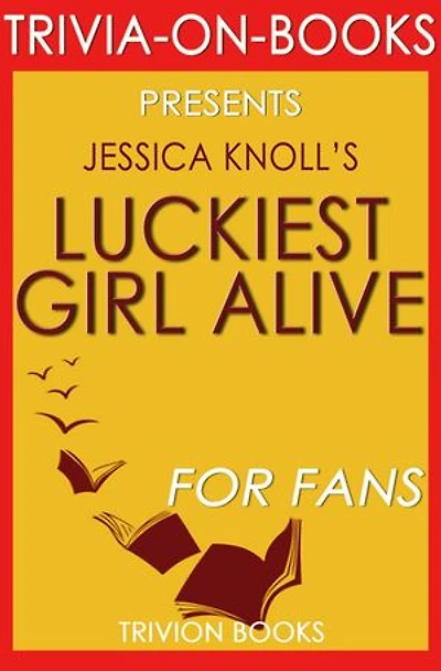 Luckiest Girl Alive: A Novel by Jessica Knoll (Trivia-On-Books)