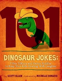 101 Hilarious Dinosaur Jokes For Kids: T-Rex Ticklers and Raptor Riddles To Keep Your Kids Roaring With Laughter