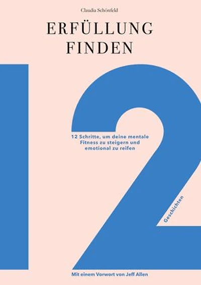 Erfüllung finden: 12 Schritte um deine mentale Fitness zu steigern und emotional zu reifen