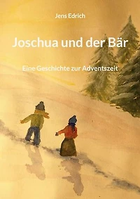 Joschua und der Bär: Eine Geschichte zur Adventszeit