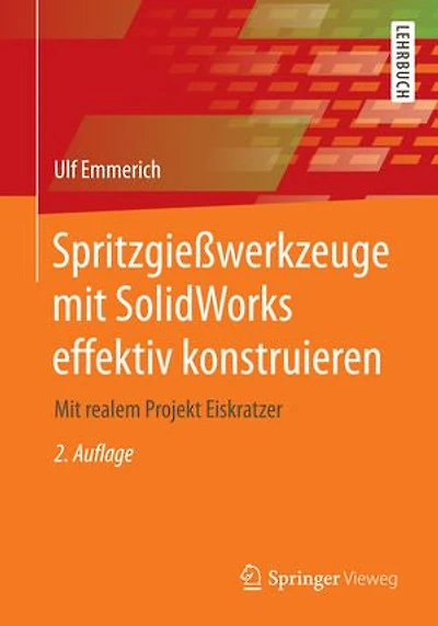 Spritzgießwerkzeuge mit SolidWorks effektiv konstruieren: Mit realem Projekt Eiskratzer