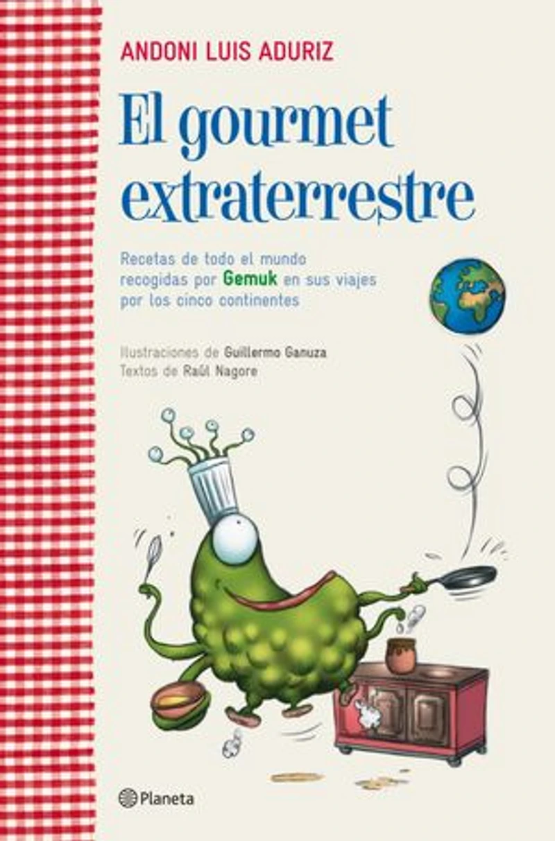 El gourmet extraterrestre: Recetas de todo el mundo recogidas por Gemuk en sus viajes por los cinco contine
