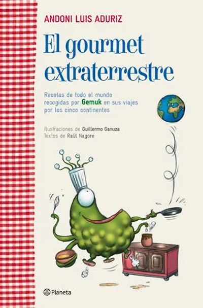 El gourmet extraterrestre: Recetas de todo el mundo recogidas por Gemuk en sus viajes por los cinco contine