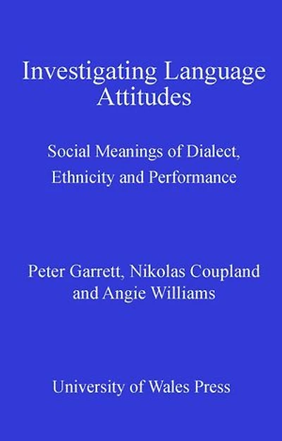 Investigating Language Attitudes: Social Meanings of Dialect, Ethnicity and Performance
