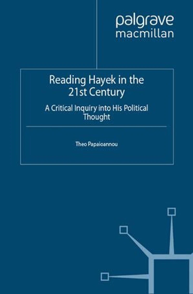 Reading Hayek The 21st Century: A Critical Inquiry into His Political Thought