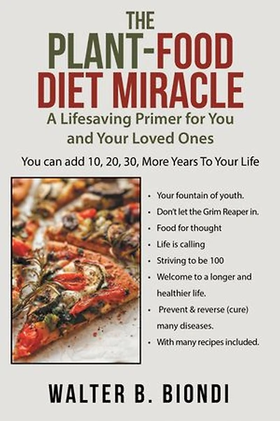 The Plant-food Diet Miracle: A Lifesaving Primer For You And Your Loved Ones