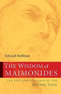 The Wisdom Of Maimonides: Life And Writings Jewish Sage