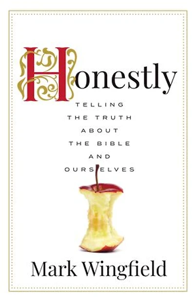 Honestly: Telling the Truth about Bible and Ourselves