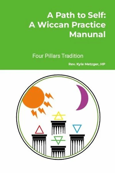 A Path to Self: A Wiccan Practice Manual: Four Pillars Tradition
