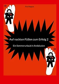 Auf nackten Füßen zum Erfolg 2: Ein Sommerurlaub in Andalusien