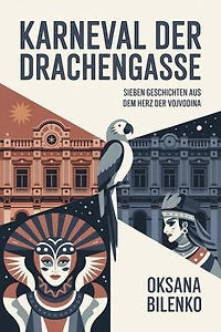 Karneval der Drachengasse: Sieben Geschichten aus dem Herz der Vojvodina