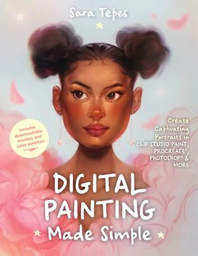 Digital Painting Made Simple: Create Captivating Portraits Clip Studio Paint, Procreate, Photoshop & More