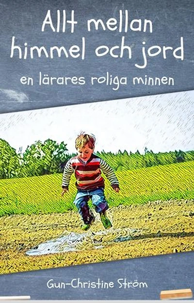 Allt mellan himmel och jord - en lärares roliga minnen