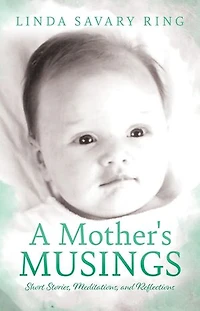 A Mother's Musings: Shorts Stories, Meditations, and Reflections