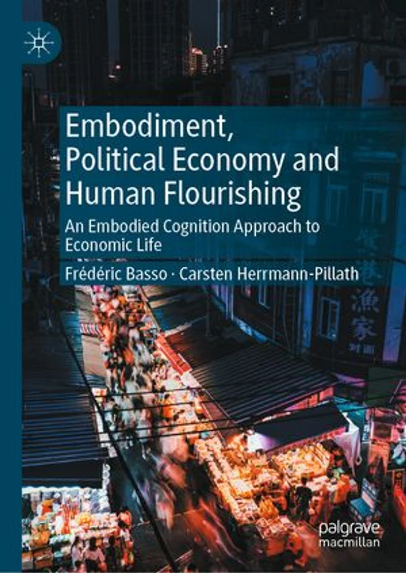 Embodiment, Political Economy and Human Flourishing: An Embodied Cognition Approach to Economic Life