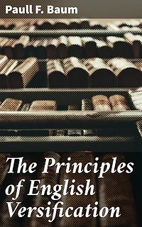 The Principles of English Versification: Enriched edition. Mastering the Art of English Poetry: Unlocking the Secrets of Verse Structure, Meter, and Poetic Form