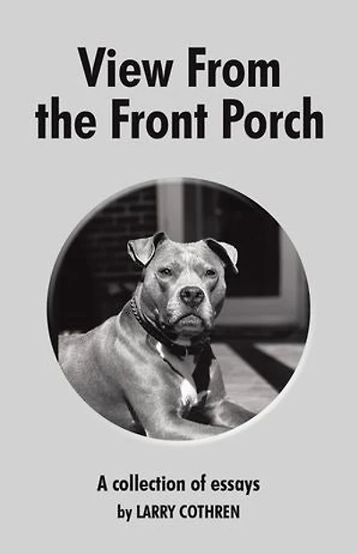 View From the Front Porch: A collection of essays by Larry Cothren