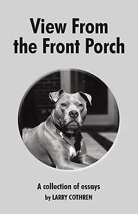 View From the Front Porch: A collection of essays by Larry Cothren