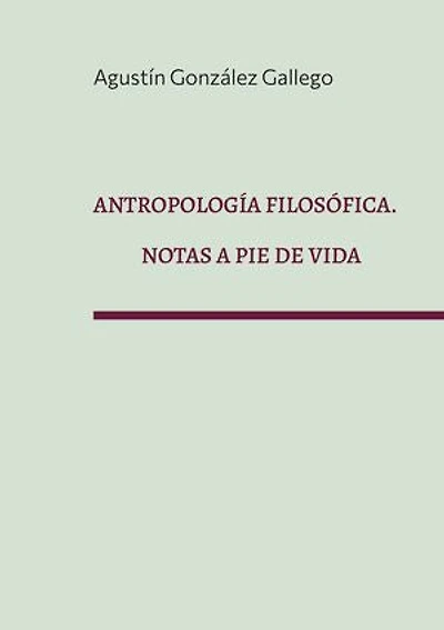 Antropología filosófica. Notas a pie de vida