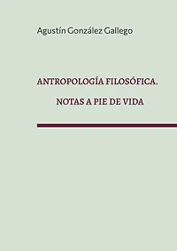 Antropología filosófica. Notas a pie de vida