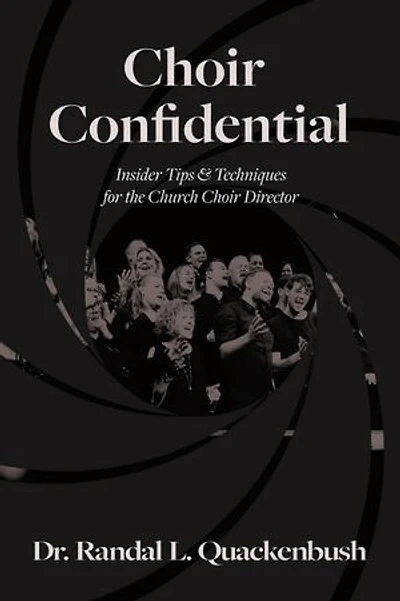 Choir Confidential: Insider Tips & Techniques for the Church Choir Director