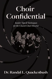 Choir Confidential: Insider Tips & Techniques for the Church Choir Director