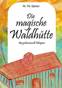 Die magische Waldhütte: Das geheimnisvolle Klimpern