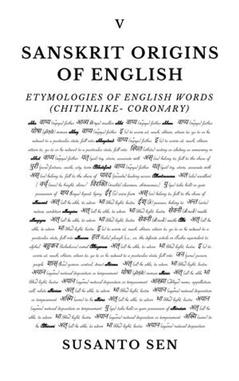 Sanskrit Origins of English: Etymologies of English Words (chitinlike- coronary)