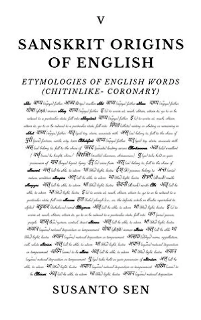 Sanskrit Origins of English: Etymologies of English Words (chitinlike- coronary)